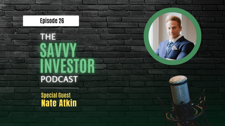 Podcast cover image for Episode 26 of The Savvy Investor Podcast. Guest Nate Atkin, a real estate investor, discusses strategies for Investing in US Multi Family Properties. The image shows Nate Atkin in a circular frame next to a microphone against a dark brick wall background with the podcast title and episode number.